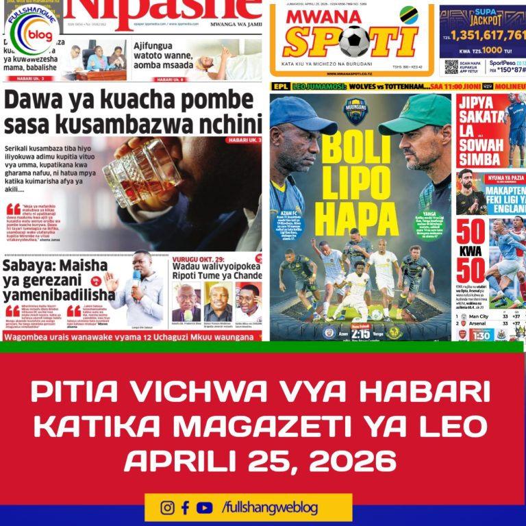 PITIA VICHWA VYA HABARI KATIKA MAGAZETI YA LEO APRILI 25, 2026