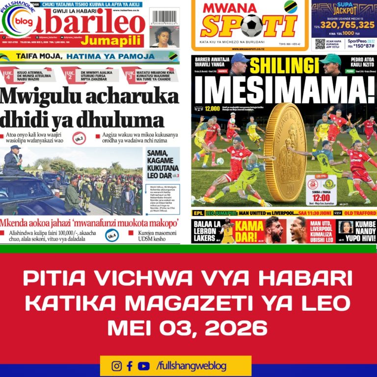 PITIA VICHWA VYA HABARI KATIKA MAGAZETI YA LEO MEI 03, 2026