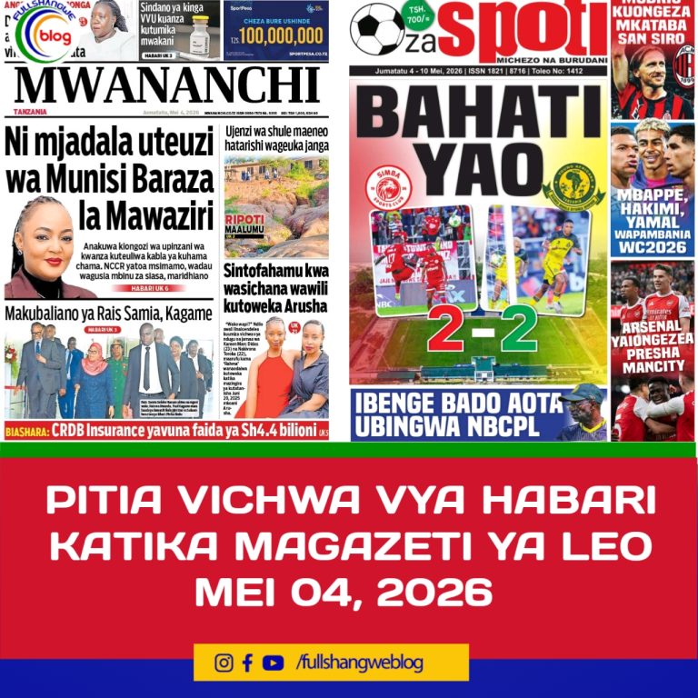 ‎PITIA VICHWA VYA HABARI KATIKA MAGAZETI YA LEO MEI 4, 2026 ‎
