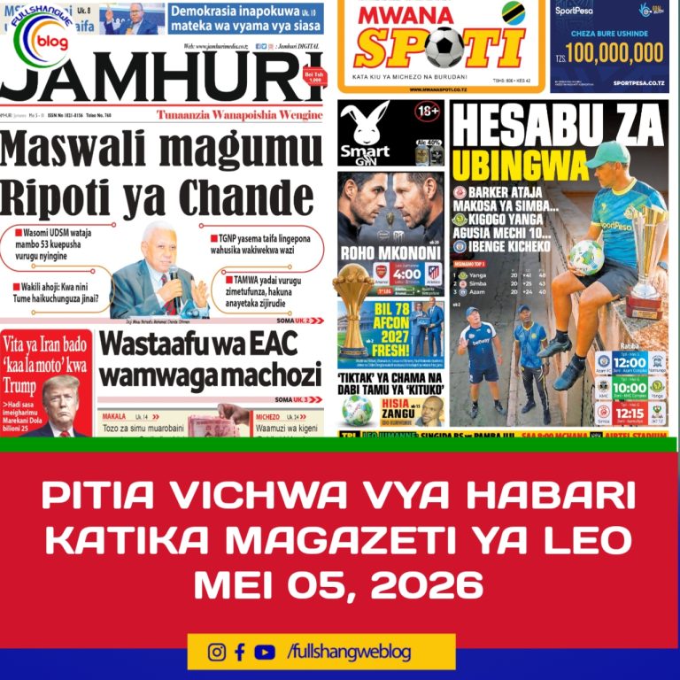 PITIA VICHWA VYA HABARI KATIKA MAGAZETI YA LEO MEI 05, 2026