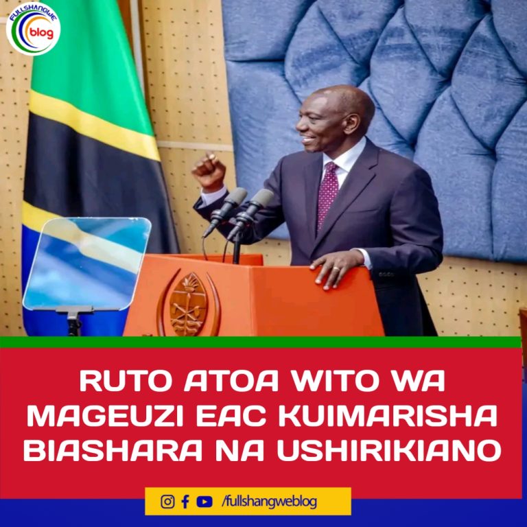 RUTO ATOA WITO WA MAGEUZI EAC KUIMARISHA BIASHARA NA USHIRIKIANO