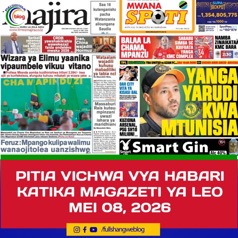 PITIA VICHWA VYA HABARI KATIKA MAGAZETI YA LEO MEI 08, 2026