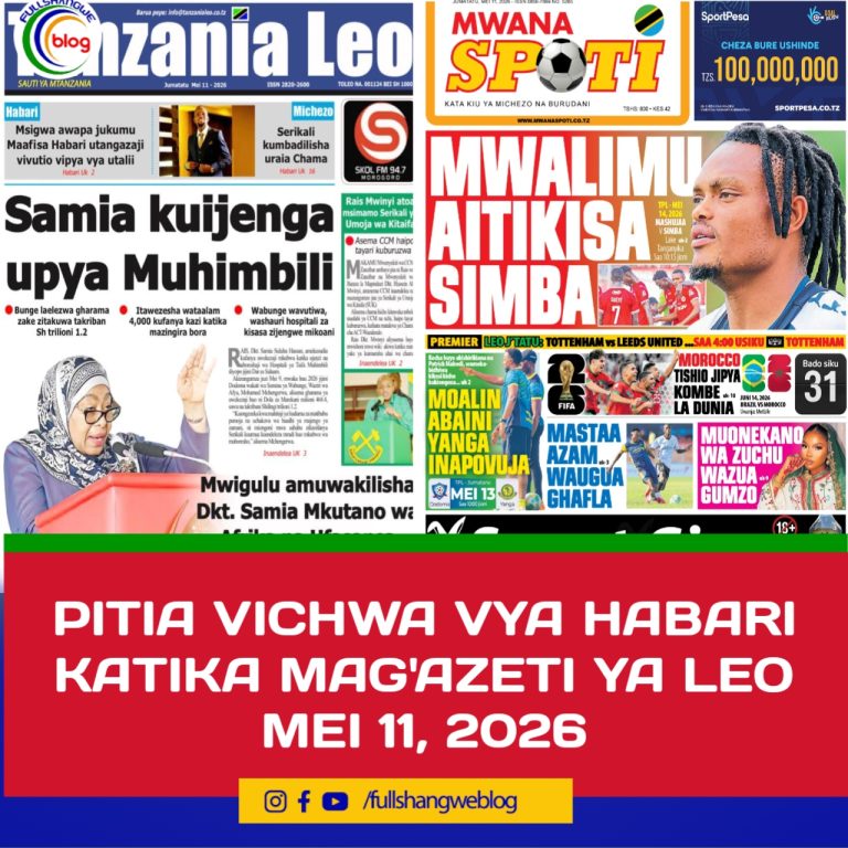 PITIA VICHWA VYA HABARI KATIKA MAG’AZETI YA LEO MEI 11, 2026