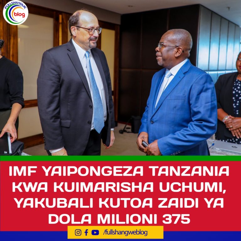 IMF YAIPONGEZA TANZANIA KWA KUIMARISHA UCHUMI, YAKUBALI KUTOA ZAIDI YA DOLA MILIONI 375