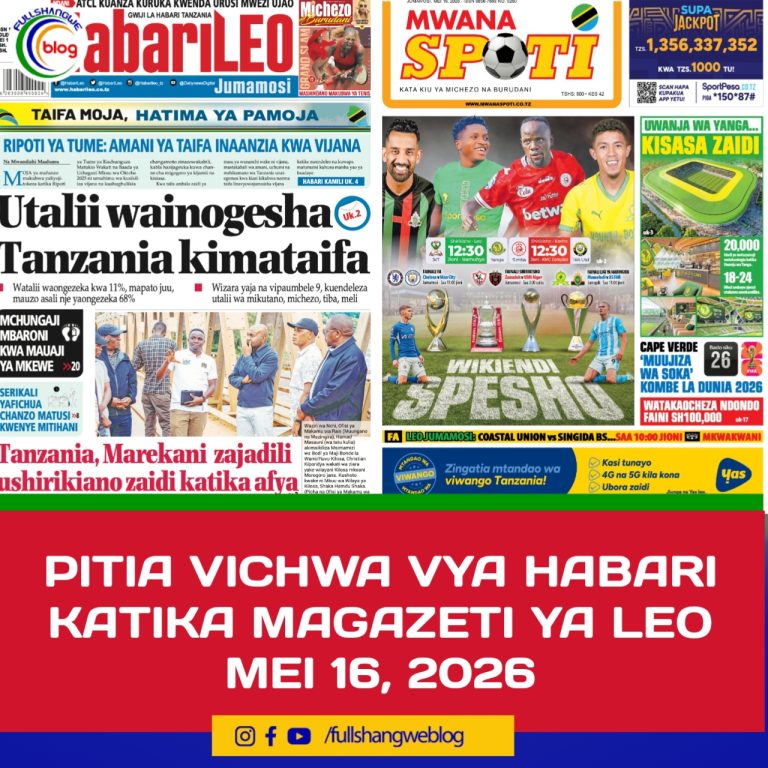 PITIA VICHWA VYA HABARI KATIKA MAGAZETI YA LEO MEI 16, 2026