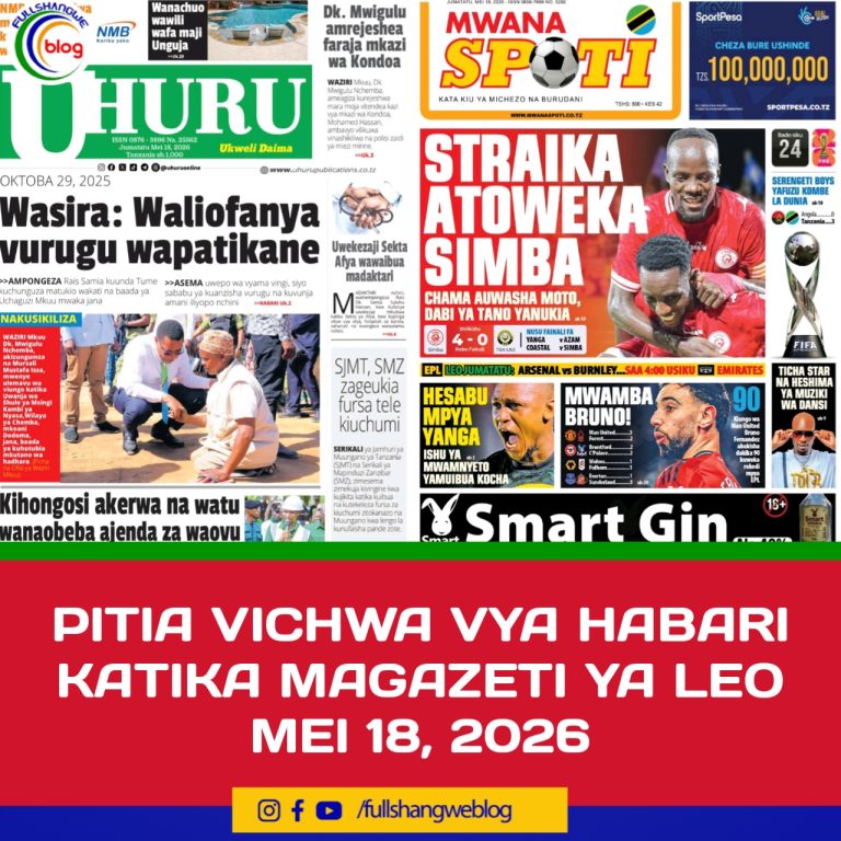 PITIA VICHWA VYA HABARI KATIKA MAGAZETI YA LEO MEI 18, 2026