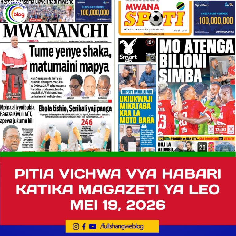 PITIA VICHWA VYA HABARI KATIKA MAGAZETI YA LEO MEI 19, 2026