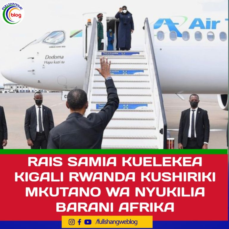 RAIS SAMIA KUELEKEA KIGALI RWANDA KUSHIRIKI MKUTANO WA NYUKILIA BARANI AFRIKA