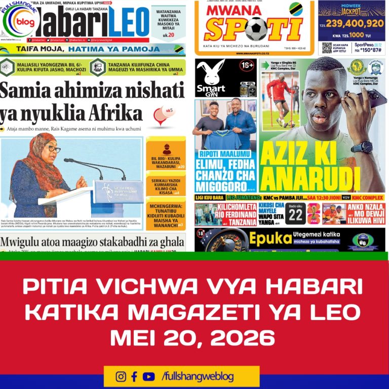 PITIA VICHWA VYA HABARI KATIKA MAGAZETI YA LEO MEI 20, 2026