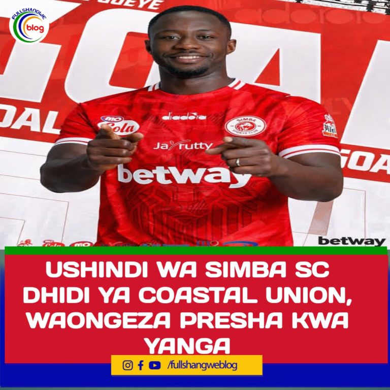 USHINDI WA SIMBA SC DHIDI YA COASTAL UNION, WAONGEZA PRESHA KWA YANGA
