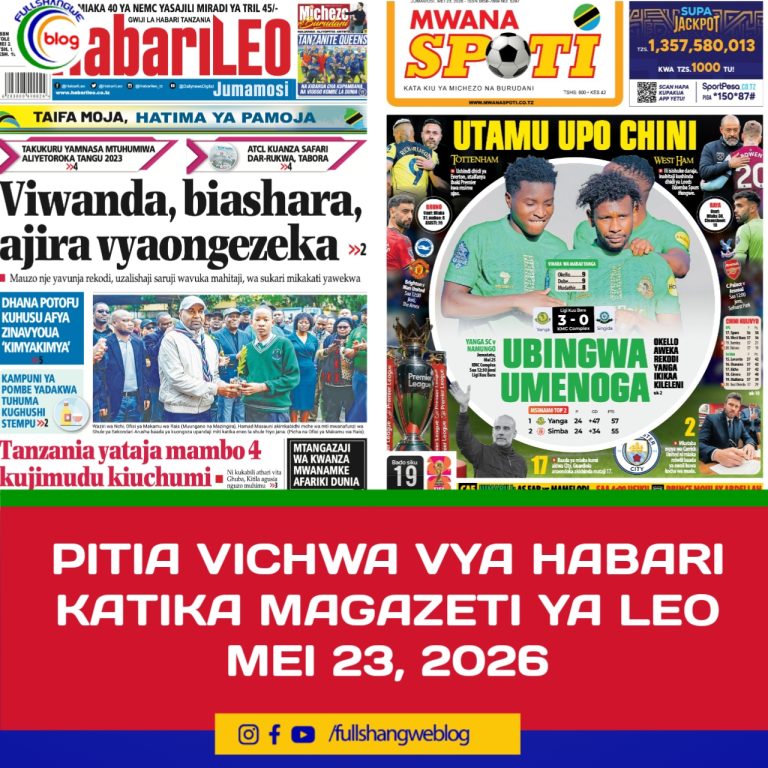PÍTIA VICHWA VYA HABARI KATIKA MAGAZETI YA LEO MEI 23, 2026