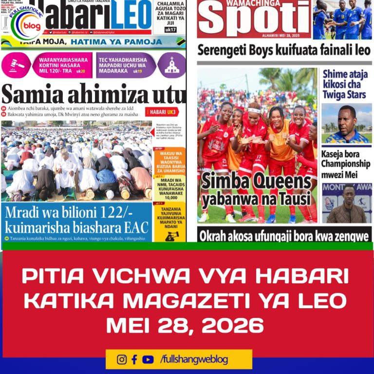 PITIA VICHWA VYA HABARI KATIKA MAGAZETI YA LEO MEI 28, 2026