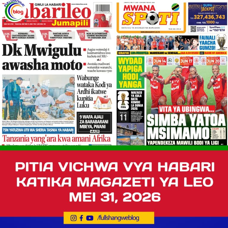 PITIA VICHWA VYA HABARI KATIKA MAGAZETI YA LEO MEI 31, 2026