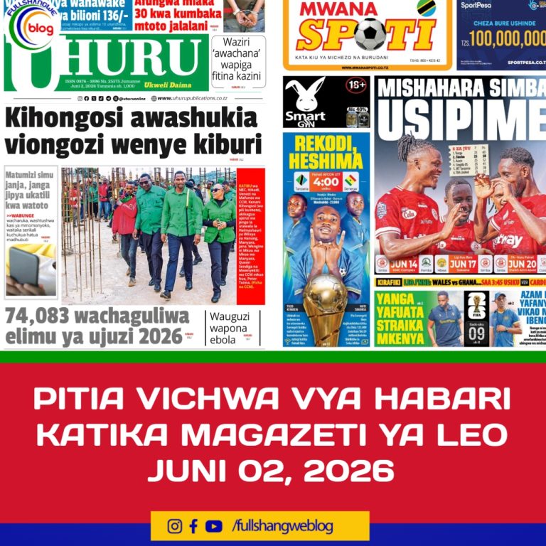 PITIA VICHWA VYA HABARI KATIKA MAGAZETI YA LEO JUNI 02, 2026 ‎