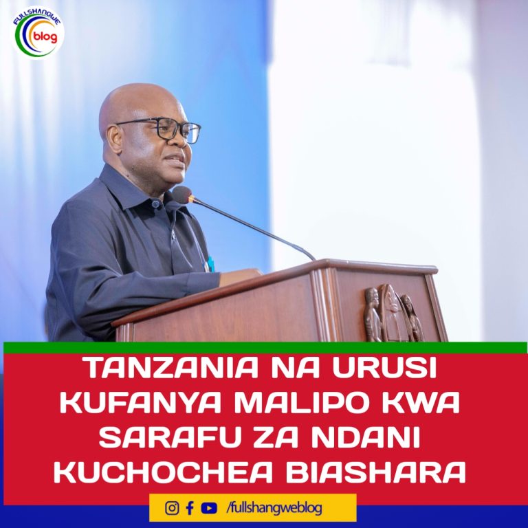 TANZANIA NA URUSI KUFANYA MALIPO KWA SARAFU ZA NDANI KUCHOCHEA BIASHARA