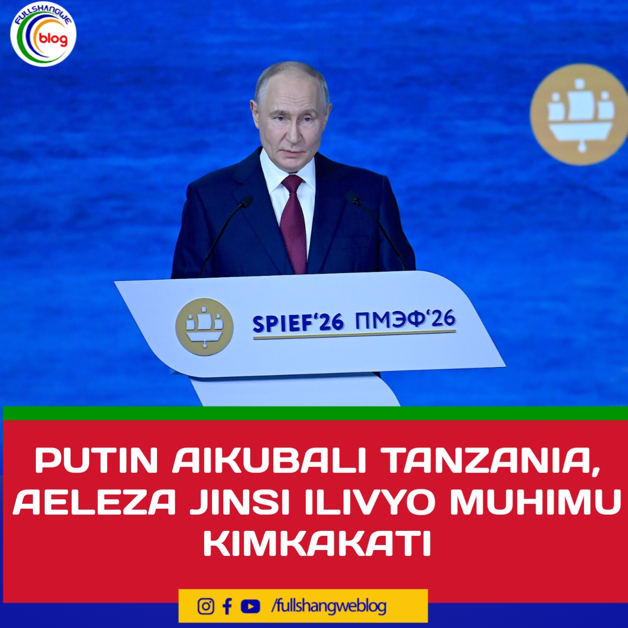 PUTIN AIKUBALI TANZANIA, AELEZA JINSI ILIVYO MUHIMU KIMKAKATI