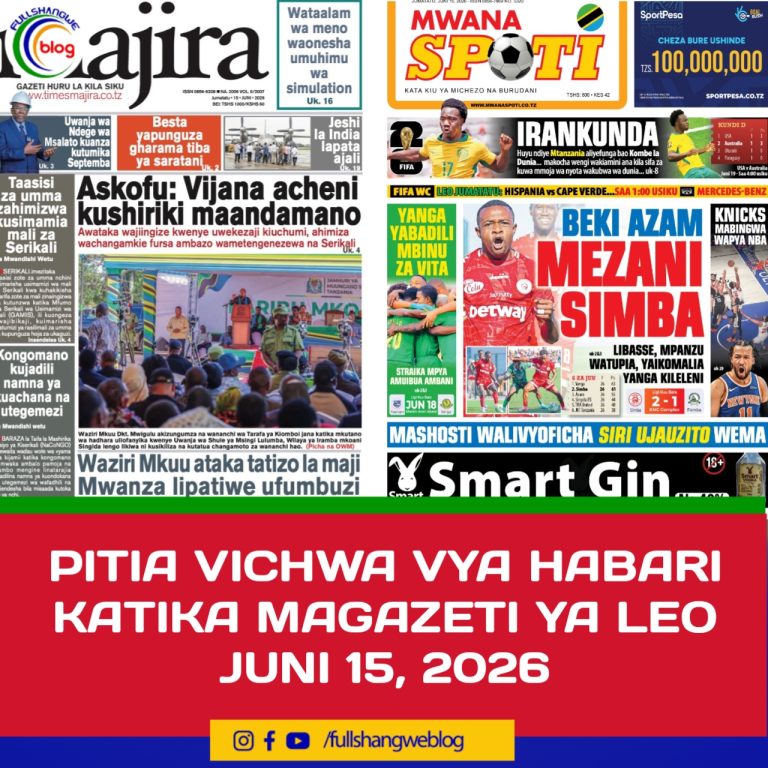PITIA VICHWA VYA HABARI KATIKA MAGAZETI YA LEO JUNI 15, 2026