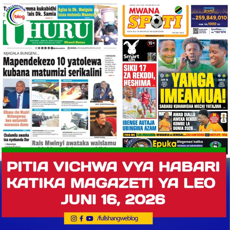 PITIA VICHWA VYA HABARI KATIKA MAGAZETI YA LEO JUNI 16, 2026 