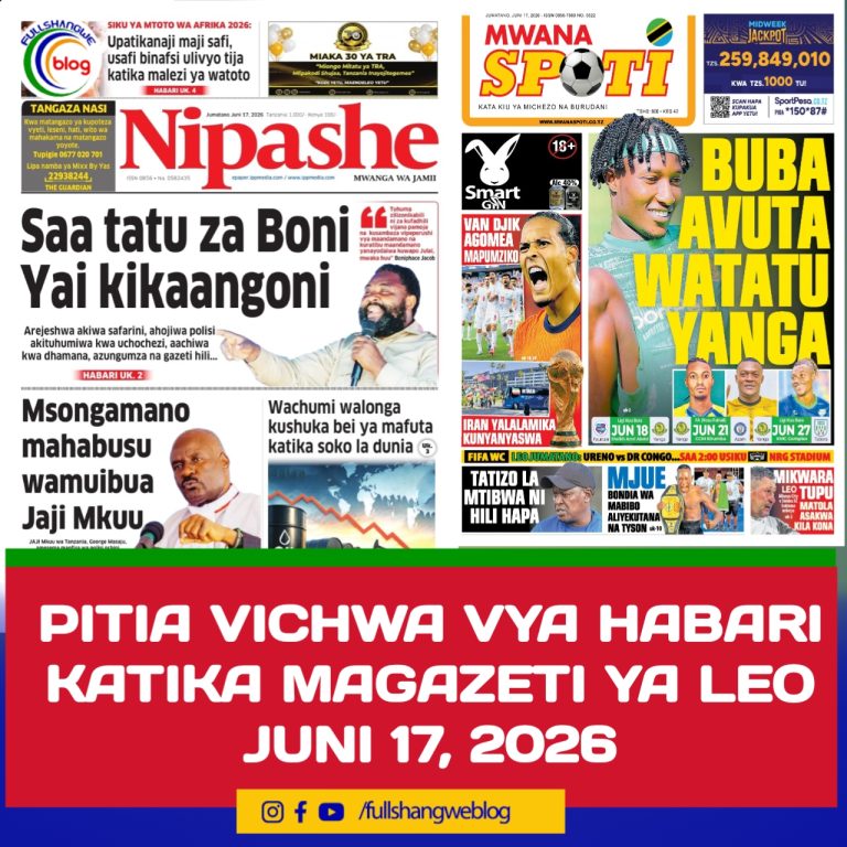 PITIA VICHWA VYA HABARI  KATIKA MAGAZETI YA LEO  JUNI 17, 2026 ‎