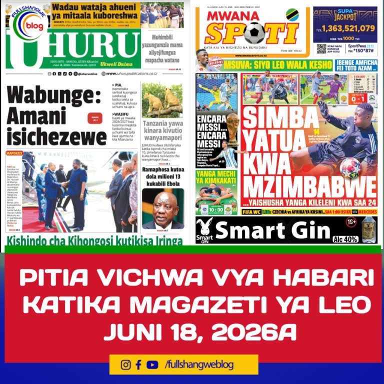 PITIA VICHWA VYA HABARI KATIKA MAGAZETI YA LEO JUNI 18, 2026 