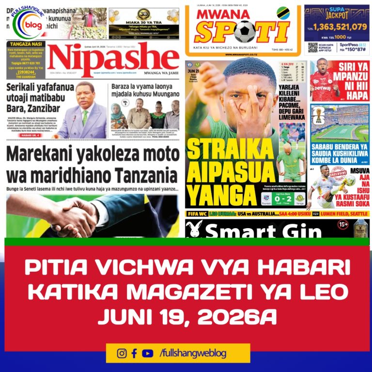 PITIA VICHWA VYA HABARI KATIKA MAGAZETI YA LEO JUNI 19, 2026 