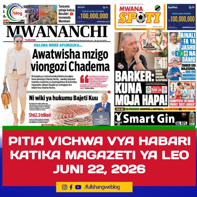 PITIA VICHWA VYA HABARI KATIKA MAGAZETI YA LEO JUNI 22, 2026 