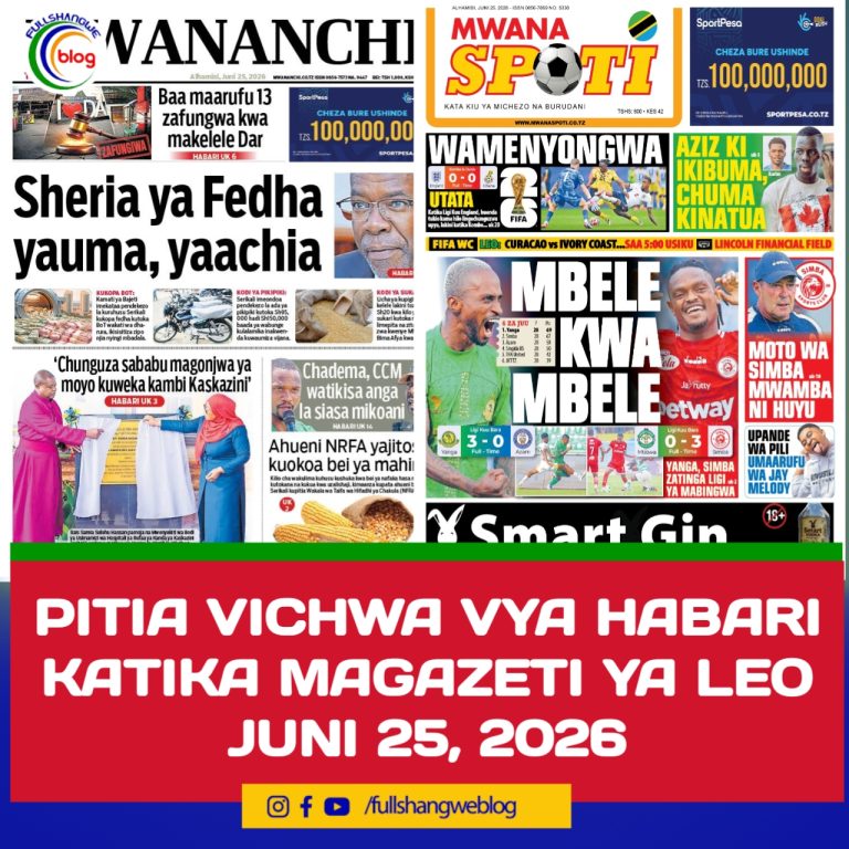 PITIA VICHWA VYA HABARI KATIKA MAGAZETI YA LEO JUNI 25, 2026 
