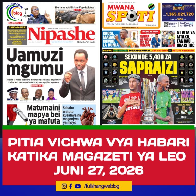 PITIA VICHWA VYA HABARI KATIKA MAGAZETI YA LEO JUNI 27, 2026 