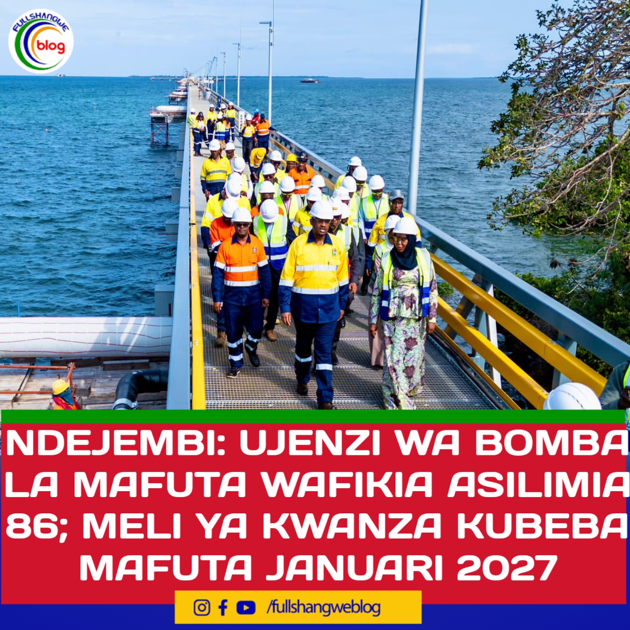 NDEJEMBI: UJENZI WA BOMBA LA MAFUTA WAFIKIA ASILIMIA 86; MELI YA KWANZA KUBEBA MAFUTA JANUARI 2027