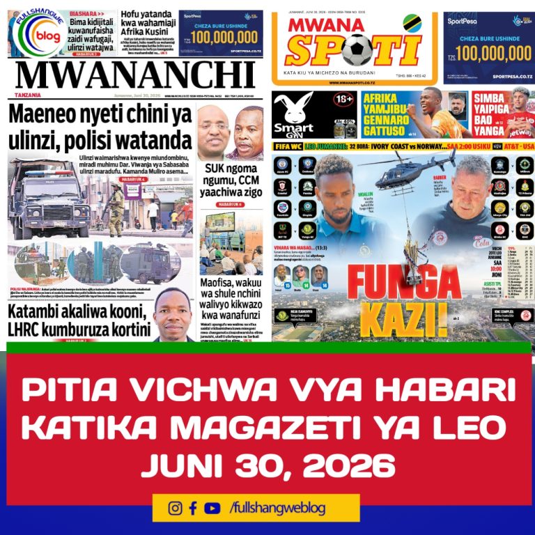 PITIA VICHWA VYA HABARI KATIKA MAGAZETI YA LEO JUNI 30, 2026