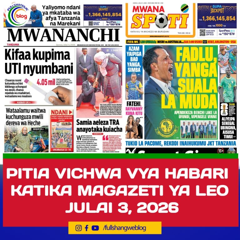 PITIA VICHWA VYA HABARI KATIKA MAGAZETI YA LEO JULAI 3, 2026 