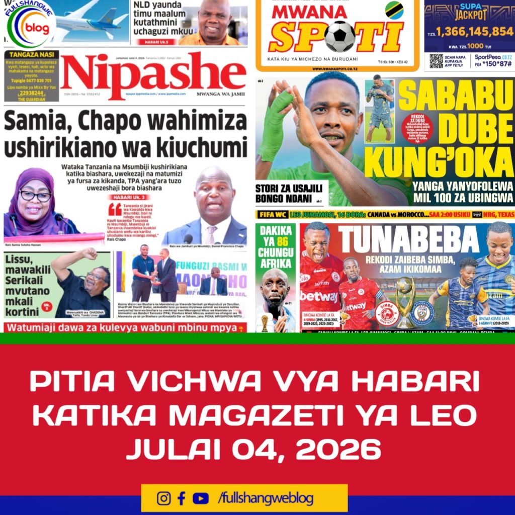 PITIA VICHWA VYA HABARI KATIKA MAGAZETI YA LEO JULAI 04, 2026
