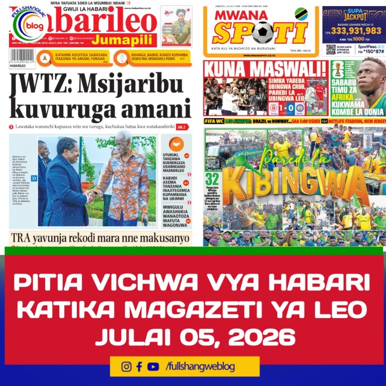 PITIA VICHWA VYA HABARI KATIKA MAGAZETI YA LEO JULAI 05,2026 