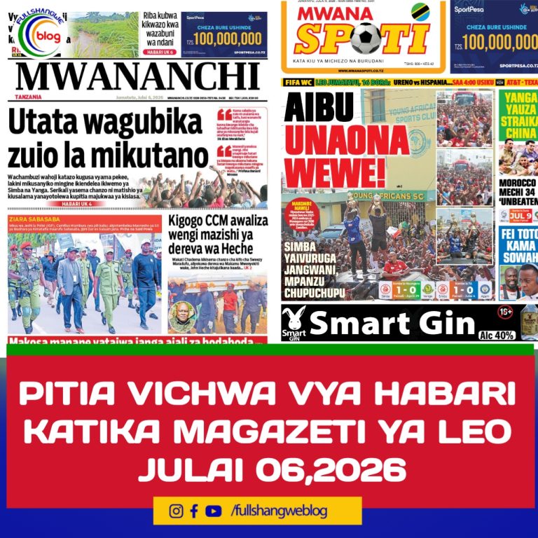 PITIA VICHWA VYA HABARI KATIKA MAGAZETI YA LEO  JULAI 06,2026