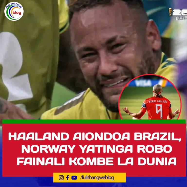 HAALAND AIONDOA BRAZIL, NORWAY YATINGA ROBO FAINALI KOMBE LA DUNIA