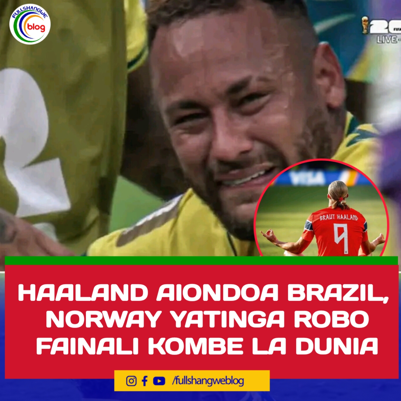 HAALAND AIONDOA BRAZIL, NORWAY YATINGA ROBO FAINALI KOMBE LA DUNIA