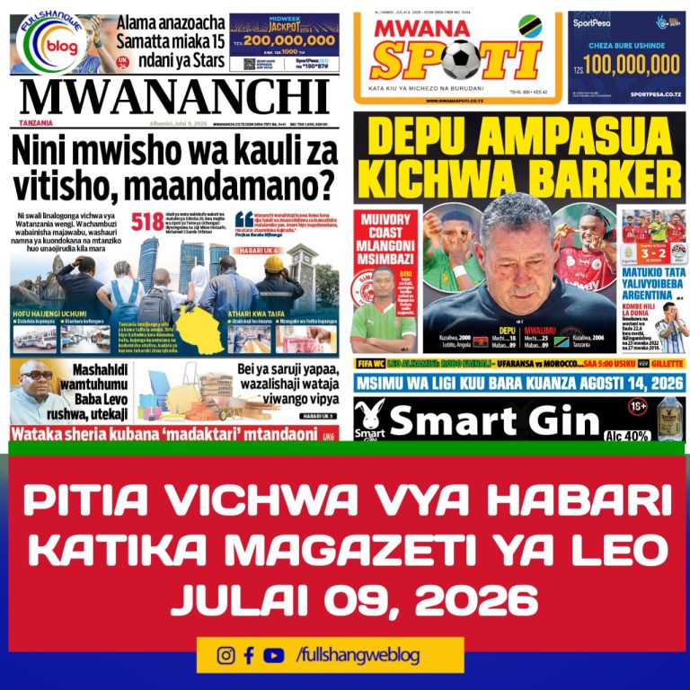 PITIA VICHWA VYA HABARI KATIKA MAGAZETI YA LEO JULAI 09, 2026 