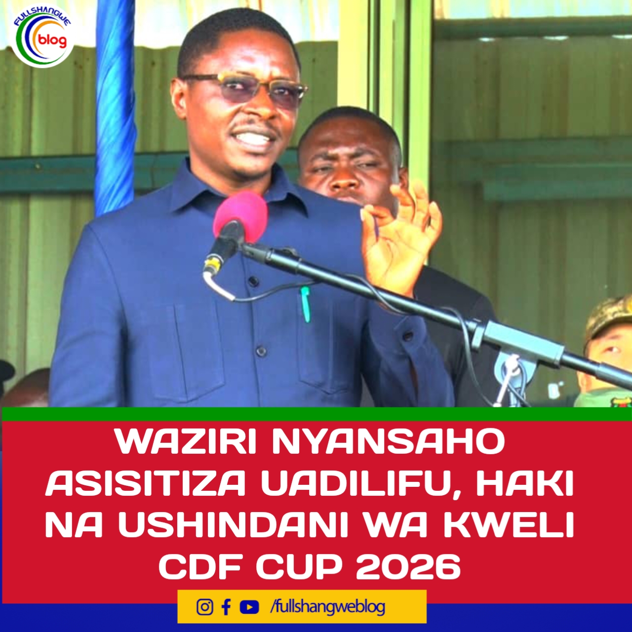 WAZIRI NYANSAHO ASISITIZA UADILIFU, HAKI NA USHINDANI WA KWELI CDF CUP 2026