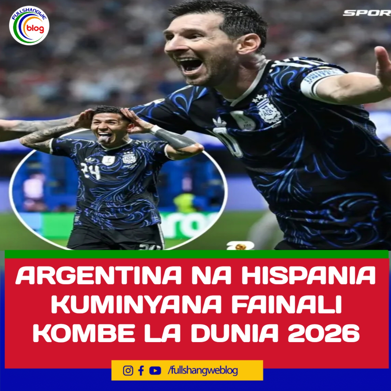 ARGENTINA NA HISPANIA KUMINYANA FAINALI KOMBE LA DUNIA 2026