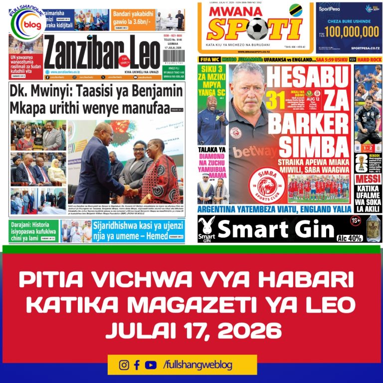 PITIA VICHWA VYA HABARI KATIKA MAGAZETI YA LEO JULAI 17, 2026