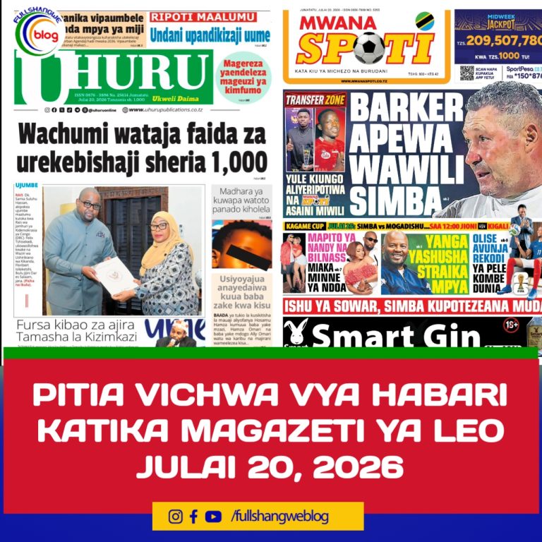 PITIA VICHWA VYA HABARI KATIKA MAGAZETI YA LEO JULAI 20, 2026 