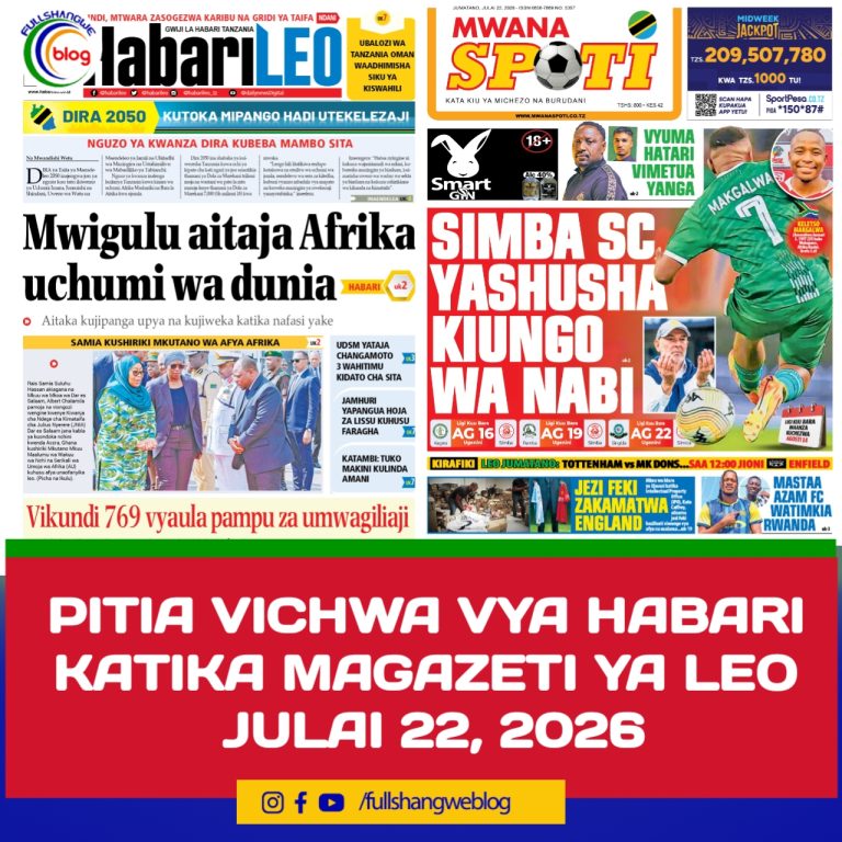 PITIA VICHWA VYA HABARI KATIKA MAGAZETI YA LEO JULAI 22, 2026 