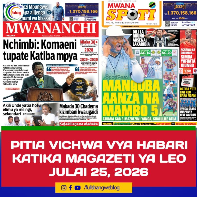 PITIA VICHWA VYA HABARI KATIKA MAGAZETI YA LEO JULAI 25, 2026 