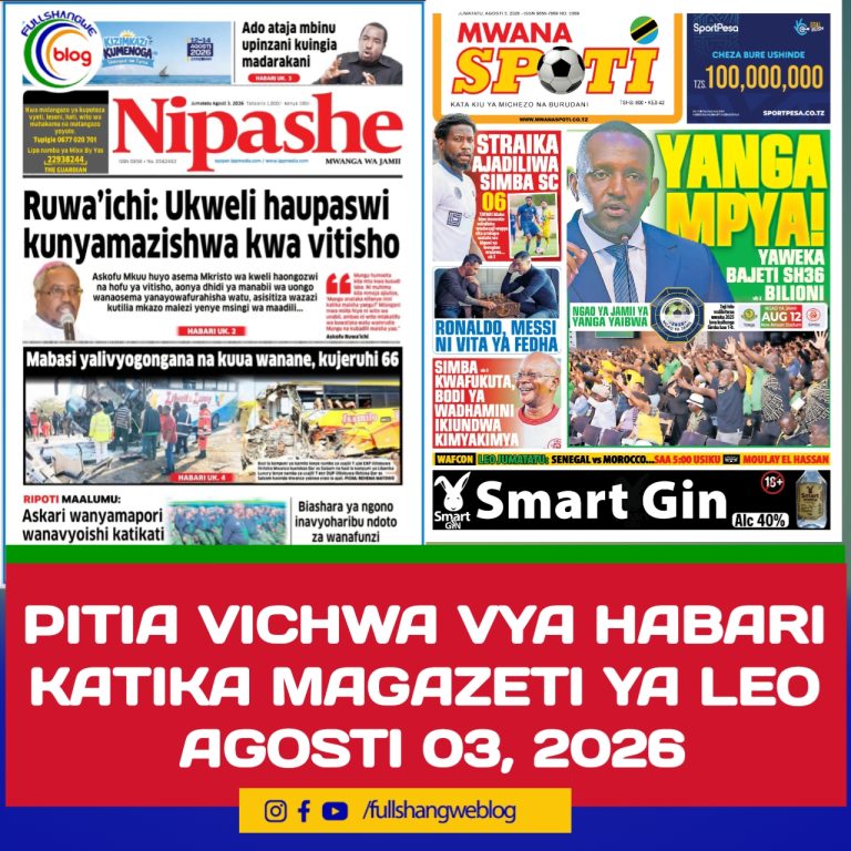 PITIA VICHWA VYA HABARI KATIKA MAGAZETI YA LEO AGOSTI 03, 2026 