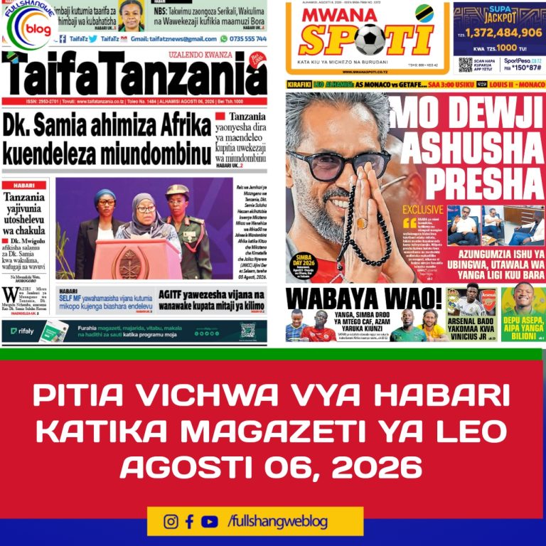 PITIA VICHWA VYA HABARI KATIKA MAGAZETI YA LEO AGOSTI 06, 2026