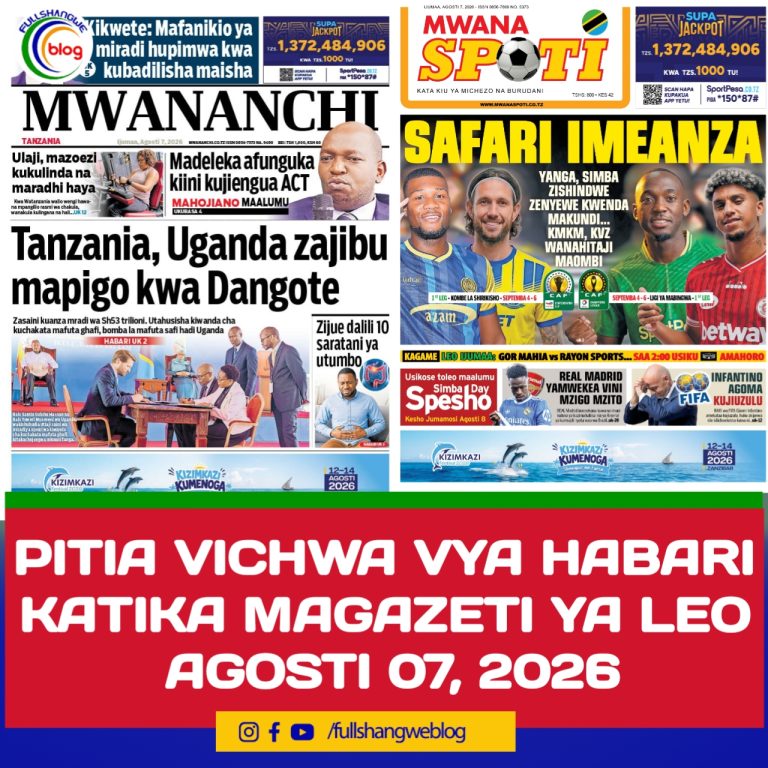 PITIA VICHWA VYA HABARI KATIKA MAGAZETI YA LEO AGOSTI 07, 2026 