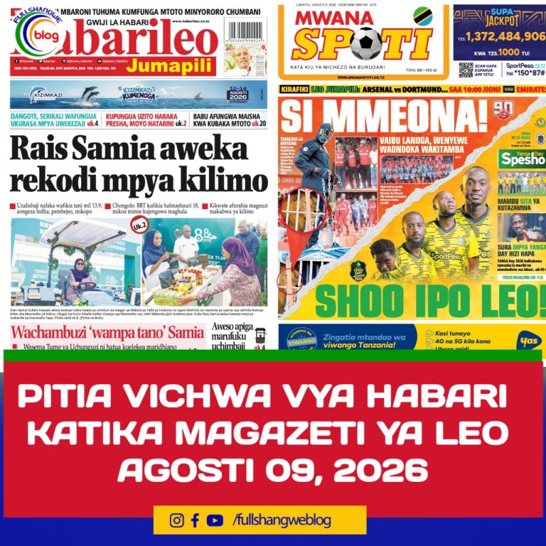 PITIA VICHWA VYA HABARI KATIKA MAGAZETI YA LEO AGOSTI 09, 2026 