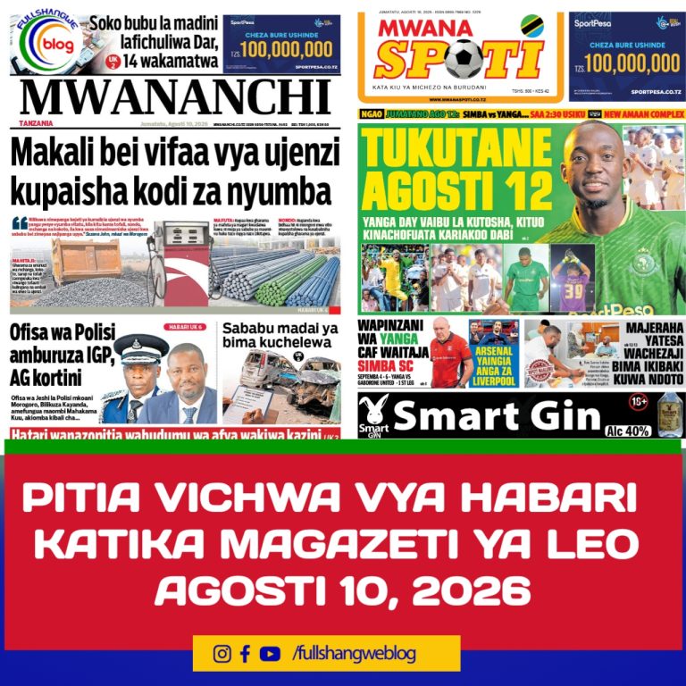 PITIA VICHWA VYA HABARI KATIKA MAGAZETI YA LEO AGOSTI 10, 2026 