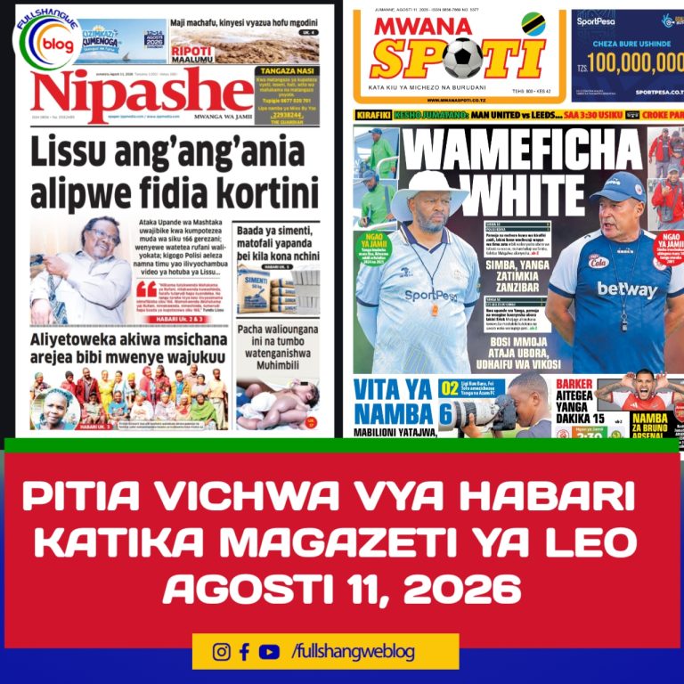 PITIA VICHWA VYA HABARI KATIKA MAGAZETI YA LEO AGOSTI 11, 2026 