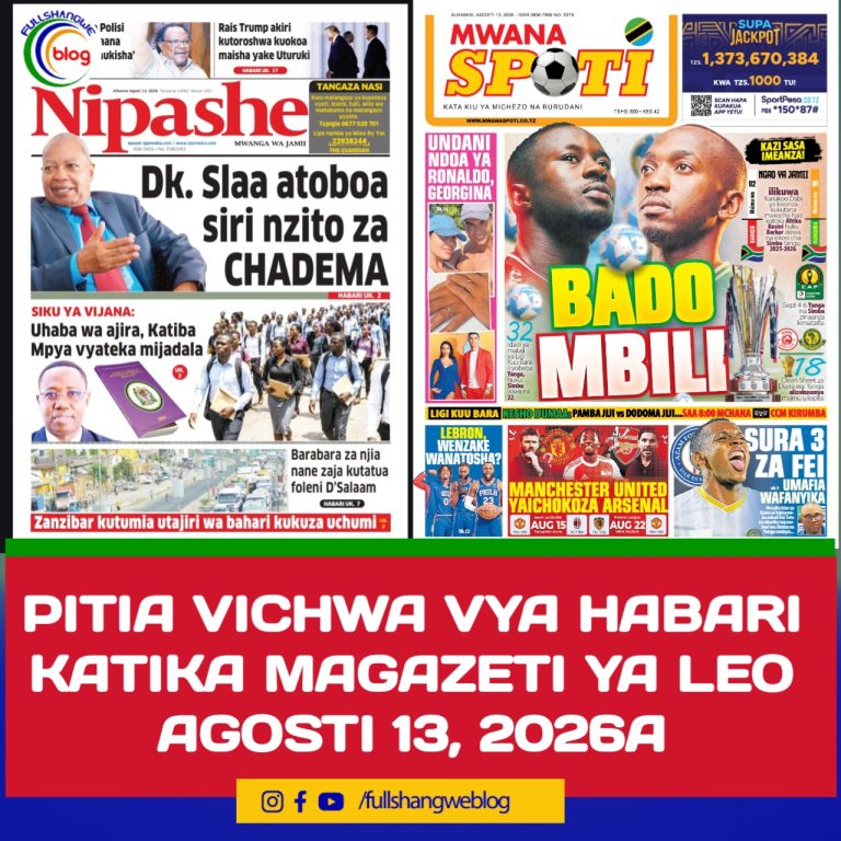 PITIA VICHWA VYA HABARI KATIKA MAGAZETI YA LEO AGOSTI 13, 2026 